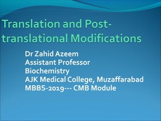 Dr Zahid Azeem
Assistant Professor
Biochemistry
AJK Medical College, Muzaffarabad
MBBS-2019--- CMB Module
 