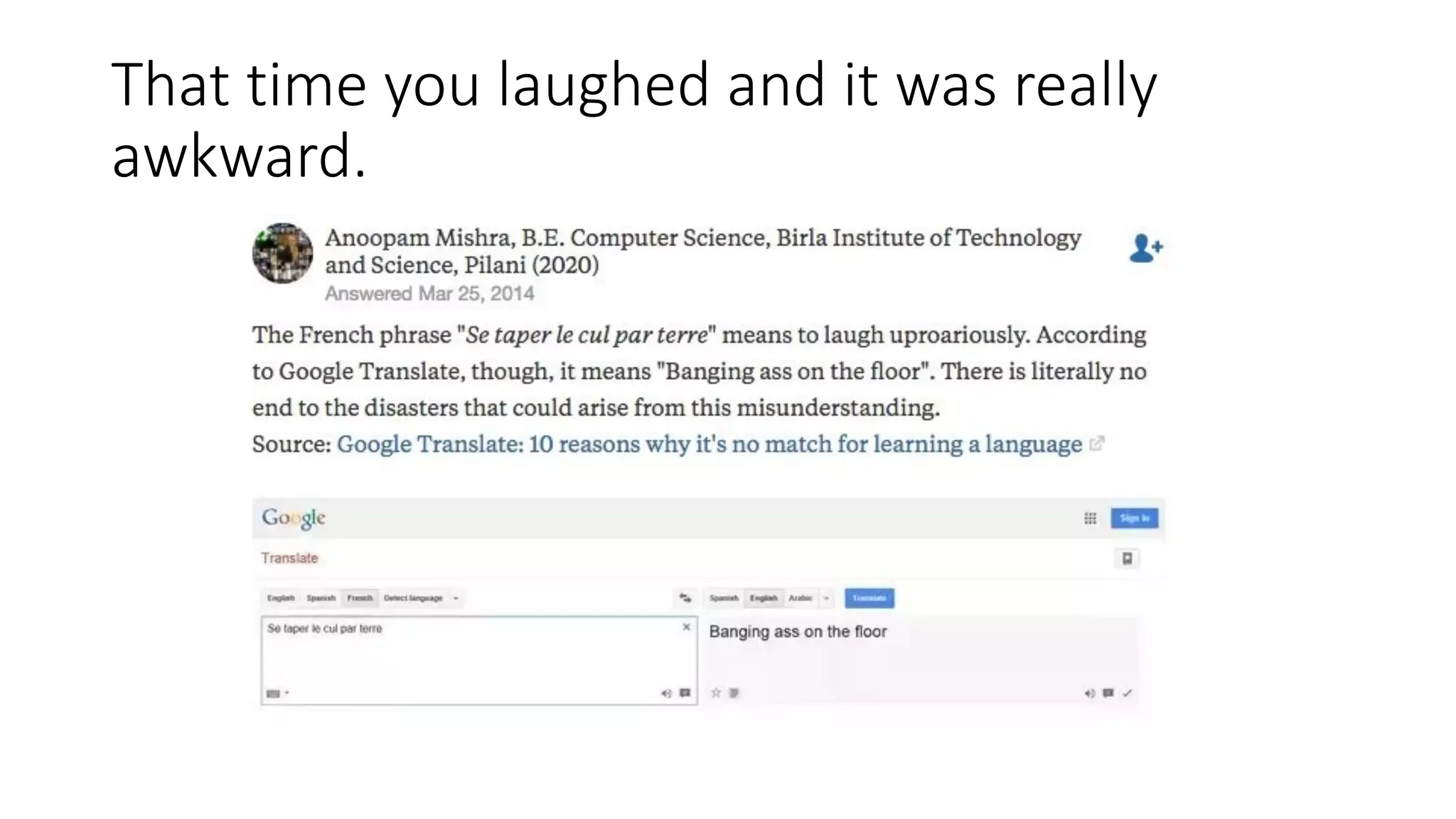 That time you laughed and it was really
awkward.
 