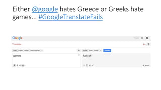 Either @google hates Greece or Greeks hate
games... #GoogleTranslateFails
 