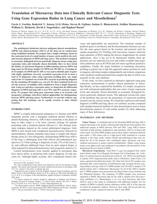 [CANCER RESEARCH 62, 4963–4967, September 1, 2002]
Translation of Microarray Data into Clinically Relevant Cancer Diagnostic Tests
Using Gene Expression Ratios in Lung Cancer and Mesothelioma1
Gavin J. Gordon, Roderick V. Jensen, Li-Li Hsiao, Steven R. Gullans, Joshua E. Blumenstock, Sridhar Ramaswamy,
William G. Richards, David J. Sugarbaker, and Raphael Bueno2
Division of Thoracic Surgery [G. J. G., W. G. R., D. J. S., R. B.], and Renal Division, Department of Medicine, [L-L. H.], Brigham and Women’s Hospital, Harvard Medical
School, Boston, Massachusetts 02115; Department of Physics, Wesleyan University, Middletown, Connecticut 06457 [R. V. J., J. E. B.]; Department of Neurology, Brigham and
Women’s Hospital, Harvard Medical School, Cambridge, Massachusetts 02139 [S. R. G.]; Department of Adult Oncology, Dana-Farber Cancer Institute [S. R.], Harvard Medical
School, Boston, Massachusetts 02115; and Whitehead Institute/Massachusetts Institute of Technology Center for Genome Research, Cambridge, Massachusetts 02139 [S. R.]
ABSTRACT
The pathological distinction between malignant pleural mesothelioma
(MPM) and adenocarcinoma (ADCA) of the lung can be cumbersome
using established methods. We propose that a simple technique, based on
the expression levels of a small number of genes, can be useful in the early
and accurate diagnosis of MPM and lung cancer. This method is designed
to accurately distinguish between genetically disparate tissues using gene
expression ratios and rationally chosen thresholds. Here we have tested
the fidelity of ratio-based diagnosis in differentiating between MPM and
lung cancer in 181 tissue samples (31 MPM and 150 ADCA). A training set
of 32 samples (16 MPM and 16 ADCA) was used to identify pairs of genes
with highly significant, inversely correlated expression levels to form a
total of 15 diagnostic ratios using expression profiling data. Any single
ratio of the 15 examined was at least 90% accurate in predicting diagnosis
for the remaining 149 samples (e.g., test set). We then examined (in the test
set) the accuracy of multiple ratios combined to form a simple diagnostic
tool. Using two and three expression ratios, we found that the differential
diagnoses of MPM and lung ADCA were 95% and 99% accurate, respec-
tively. We propose that using gene expression ratios is an accurate and
inexpensive technique with direct clinical applicability for distinguishing
between MPM and lung cancer. Furthermore, we provide evidence sug-
gesting that this technique can be equally accurate in other clinical
scenarios.
INTRODUCTION
MPM3
is a highly lethal pleural malignancy (1). Patients with MPM
frequently present with a malignant unilateral pleural effusion or
pleural thickening. However, ADCA that is metastatic to the pleura of
lung or other origin is a far more common etiology for patients
presenting with a unilateral pleural effusion (1). The ultimate treat-
ment strategies depend on the correct pathological diagnosis. Early
MPM is best treated with extrapleural pneumonectomy followed by
chemoradiation, whereas metastatic lung cancer is treated with chemo-
therapy alone (2). Not infrequently, distinguishing MPM from ADCA
of the lung is challenging from both clinical and pathological per-
spectives (3). Fluid cytology is diagnostic in only 33% of the cases (2,
4), and sufficient additional tissue from an open surgical biopsy is
often required for immunohistochemistry and cytogenetic analysis (1).
Current bioinformatics tools recently applied to microarray data
have shown utility in predicting both cancer diagnosis (5) and out-
come (6). Although highly accurate, their widespread clinical rele-
vance and applicability are unresolved. The minimum number of
predictor genes is not known, and the discrimination function can vary
(for the same genes) based on the location and protocol used for
sample preparation (5). Profiling with microarray requires relatively
large quantities of RNA making the process inappropriate for certain
applications. Also, it has yet to be determined whether these ap-
proaches can use relatively low-cost and widely available data acqui-
sition platforms such as RT-PCR and still retain significant predictive
capabilities. Finally, the major limitation in translating microarray
profiling to patient care is that this approach cannot currently be used
to diagnose individual samples independently and without comparison
with a predictor model generated from samples the data of which were
acquired on the same platform.
In this study, we have explored an alternative approach using gene
expression measurements to predict clinical parameters in cancer.
Specifically, we have explored the feasibility of a simple, inexpensive
test with widespread applicability that uses ratios of gene expression
levels and rationally chosen thresholds to accurately distinguish be-
tween genetically disparate tissues. This approach circumvents many
of the problems that prevent the penetration of expression profiling
research into the clinical setting. We found that expression ratio-based
diagnosis of MPM and lung cancer was similarly accurate compared
with standard statistical methods of class discrimination such as linear
discrimination analysis (7) and similar models (5) while addressing
many of their deficiencies.
MATERIALS AND METHODS
Tumor Tissues. A combined total of 245 discarded MPM and lung ADCA
surgical specimens were freshly collected (and snap-frozen) from patients who
underwent surgery at BWH between 1993 and 2001. Lung ADCA tumors
consisted of both primary malignancies and metastatic ADCAs of breast and
colon origin. All of the MPM samples used in these studies contained relatively
pure tumor (Ͼ50% tumor cells in a high power field examined in a section
adjacent to the tissue used). Linked clinical and pathological data were ob-
tained for all of the patients who contributed tumor specimens and were
rendered anonymous to protect patient confidentiality. Studies using human
tissues were approved by and conducted in accordance with the policies of the
Institutional Review Board at BWH.
Microarray Experiments. Total RNA (7 ␮g) was prepared from whole
tumor blocks using Trizol Reagent (Invitrogen Life Technologies, Inc. Carls-
bad, CA) and processed as described previously (8–10). cRNA was hybridized
to human U95A oligonucleotide probe arrays (Affymetrix, Santa Clara, CA)
using a protocol described previously (10). Data from 64 of 245 samples were
discarded after visual inspection of hybridization data revealed obvious scan-
ning artifacts, leaving a total of 31 MPM samples and 150 ADCA samples (139
patient tumors and 11 duplicates). Microarrays for all of the ADCA samples
and 12 MPM samples were processed at the Dana-Farber Cancer Institute and
the Whitehead Institute. The remaining 19 MPM samples were processed
separately at BWH. Microarray data for the ADCA samples have been previ-
ously published (11). Bhattacharjee et al. (11) used microarray data from
ADCAs used in this study in combination with additional samples, but not
samples of MPM, to identify distinct subclasses within ADCA of the lung and
to search for prognostic markers. However, their study did not provide any
comparison of gene expression between ADCA and MPM.
Received 2/5/02; accepted 7/17/02.
The costs of publication of this article were defrayed in part by the payment of page
charges. This article must therefore be hereby marked advertisement in accordance with
18 U.S.C. Section 1734 solely to indicate this fact.
1
Supported in part by grants from the Brigham Surgical Group Foundation and The
Milton Fund of Harvard Medical School (to R. B.), and by an NIH Grant DK58849 (to
S. G.). R. B. is a recipient of the Mesothelioma Applied Research Foundation (MARF)
2001 grant.
2
To whom requests for reprints should be addressed, at Brigham and Women’s
Hospital, Division of Thoracic Surgery, 75 Francis Street, Boston, MA 02115. Phone:
(617) 732-8148; Fax: (617) 582-6171; E-mail: rbueno@partners.org.
3
The abbreviations used are: MPM, malignant pleural mesothelioma; ADCA, adeno-
carcinoma; RT-PCR, reverse transcription-PCR; BWH, Brigham and Women’s Hospital;
TITF-1, thyroid transcription factor-1; PTGIS, prostacyclin synthase.
4963
Research.
on November 27, 2015. © 2002 American Association for Cancercancerres.aacrjournals.orgDownloaded from
 