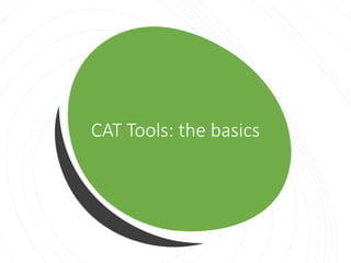 16
CAT Tools: the basics
 