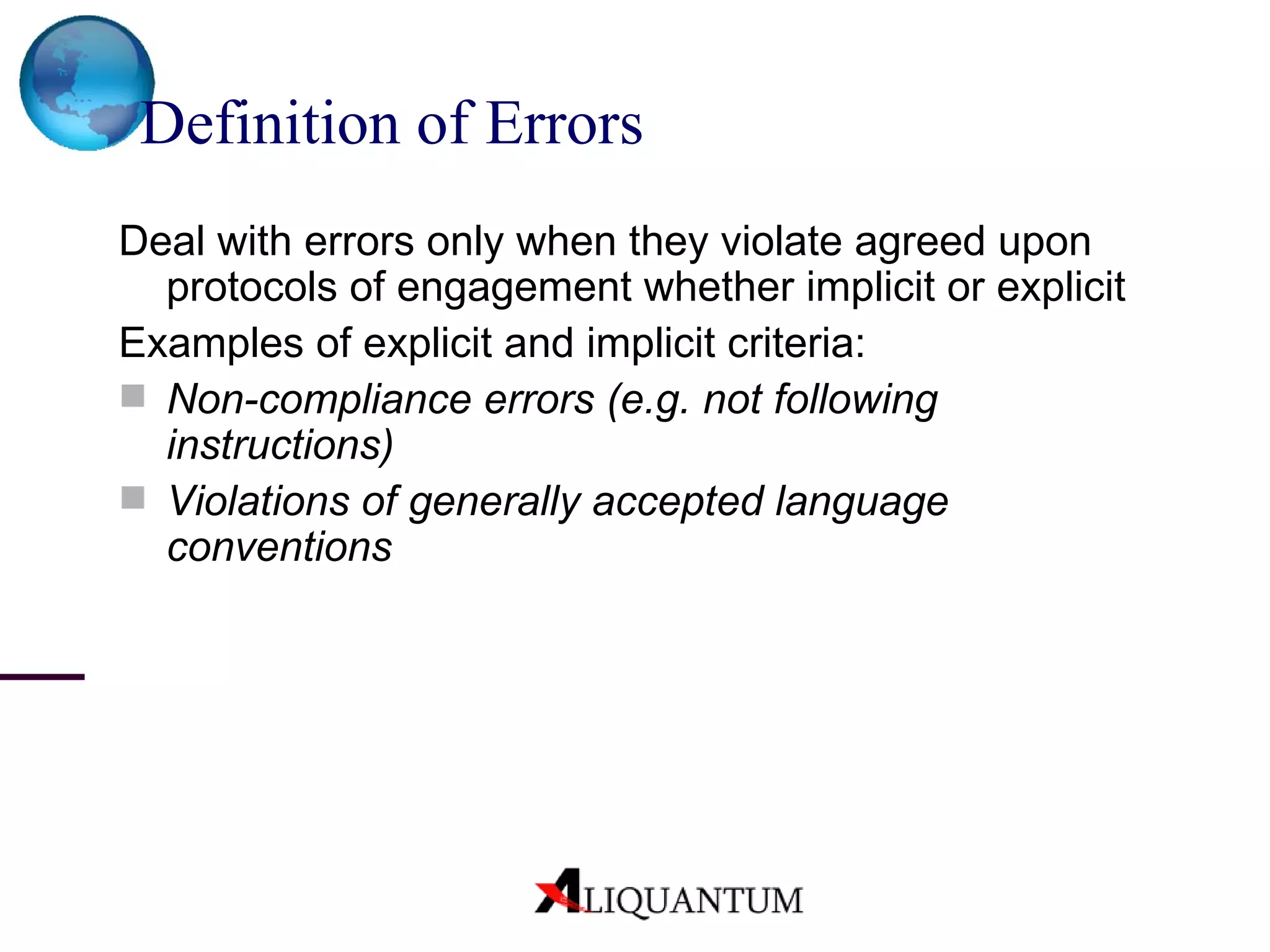 Definition of Errors Deal with errors only when they violate agreed upon protocols of engagement whether implicit or explicit   Examples of explicit and implicit criteria: Non-compliance errors (e.g. not following instructions) Violations of generally accepted language conventions 