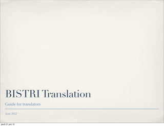 BISTRI Translation
    Guide for translators

    June 2012


jeudi 21 juin 12
 