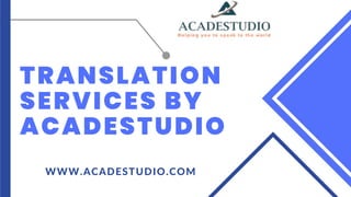 TRANSLATION
SERVICES BY
ACADESTUDIO
WWW.ACADESTUDIO.COM
 