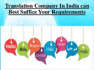 Translation Company In India can
Best Suffice Your Requirements
 