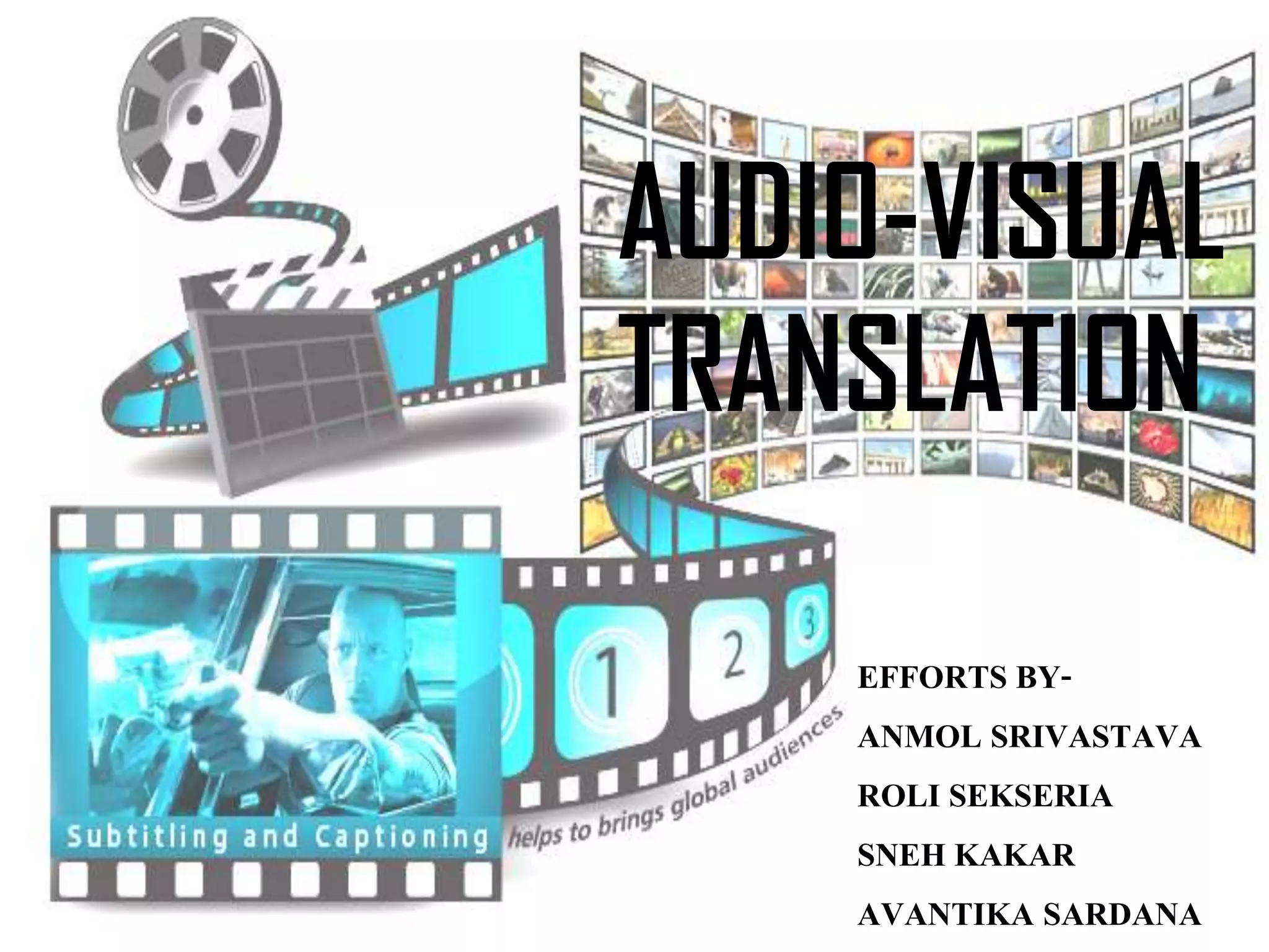 AUDIO-VISUAL
TRANSLATION
EFFORTS BYANMOL SRIVASTAVA
ROLI SEKSERIA
SNEH KAKAR
AVANTIKA SARDANA