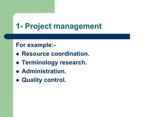 15/01/14321- Project managementFor example:- Resource coordination.Terminology research.Administration. Quality control.  