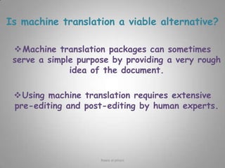 6- Inform the translator of any software requirements(word-processing).7- Provide enough context (not a list of isolated items or an extract from a text).8- Provide any drawings, illustrations, table or graphs that may help explain the rest of the text( even if not to be translated).9- Give the name and the number of a contact person in case the translator needs to clarify something.10- Let the translator know if the source text and the reference material should be returned. Rawia al-jehani