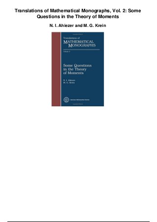 Translations of Mathematical Monographs, Vol. 2: Some
Questions in the Theory of Moments
N. I. Ahiezer and M. G. Krein
 