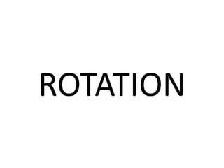 ROTATION 
 