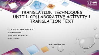 TRANSLATION TECHNIQUES
UNIT 1: COLLABORATIVE ACTIVITY 1
TRANSLATION TEXT
OLGA BEATRIZ MEZA MONTALVO
ID 10835555864
RUTH VILLEGAS MONTIEL
ID 30.579.189
GRUPO 551037A_361
 