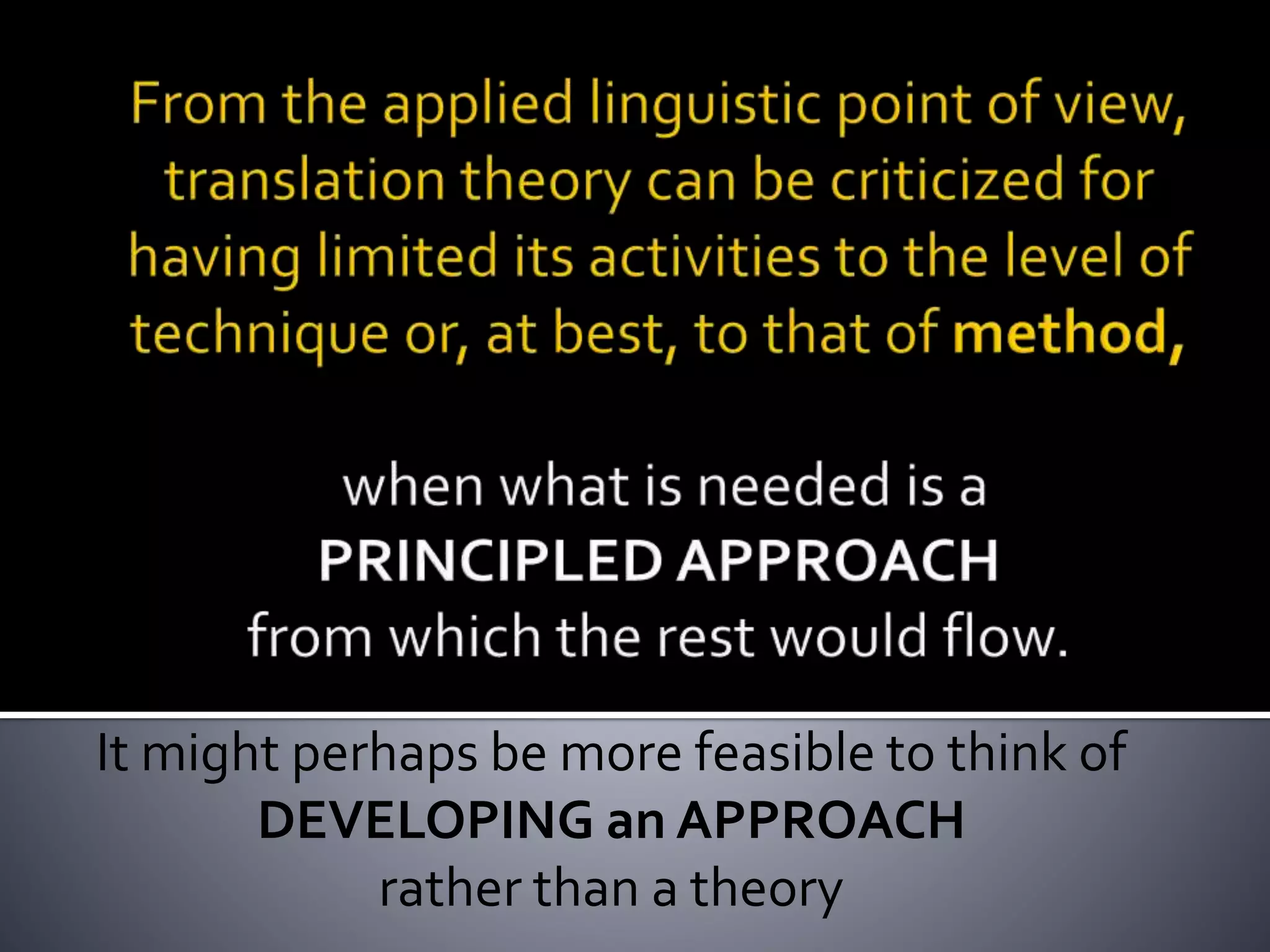It might perhaps be more feasible to think of
DEVELOPING an APPROACH
rather than a theory
 