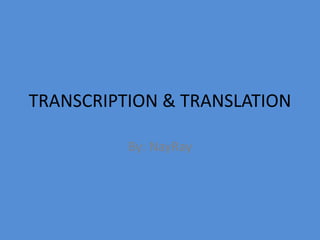 TRANSCRIPTION & TRANSLATION

          By: NayRay
 