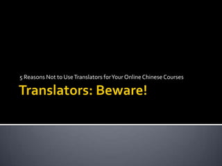 5 Reasons Not to Use Translators for Your Online Chinese Courses
 