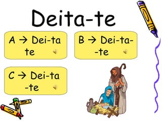Deita-te
A  Dei-ta   B  Dei-ta-
   te           -te

C  Dei-ta
   -te
 