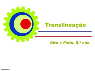 Translineação Dito e Feito , 5.º ano  Porto Editora 