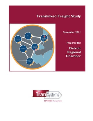 Translinked Freight Study



              December 2011



                 Prepared for:

                  Detroit
                 Regional
                Chamber
 