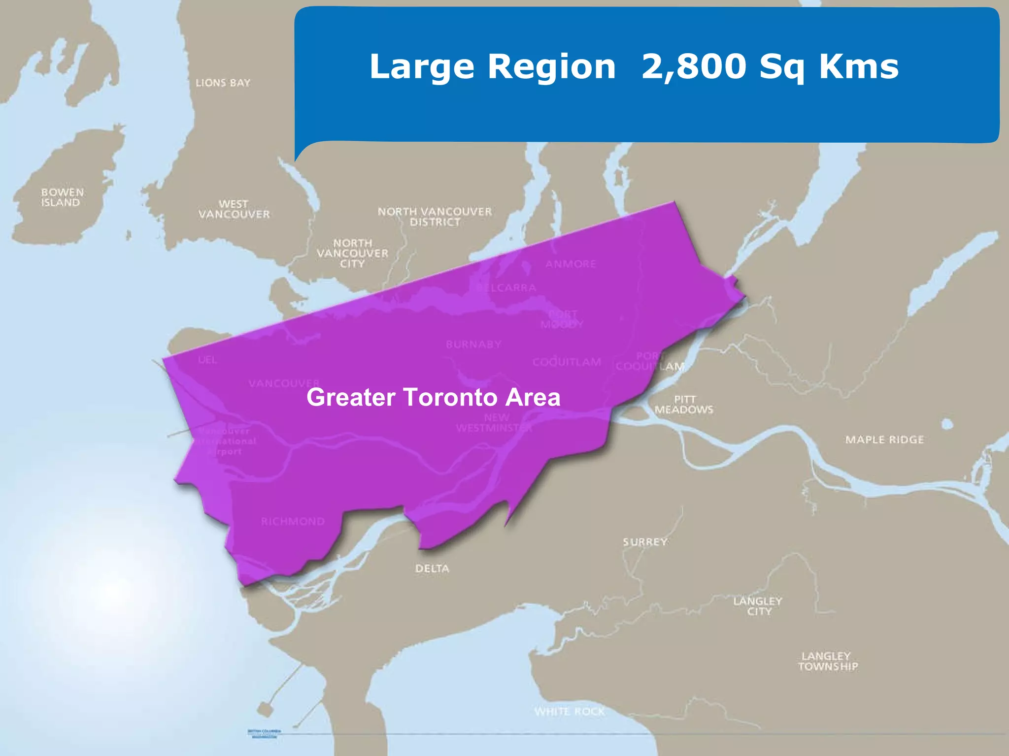 Large Region  2,800 Sq Kms Greater Toronto Area 