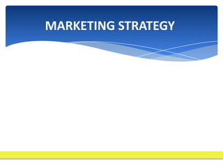 MARKETING STRATEGY
 