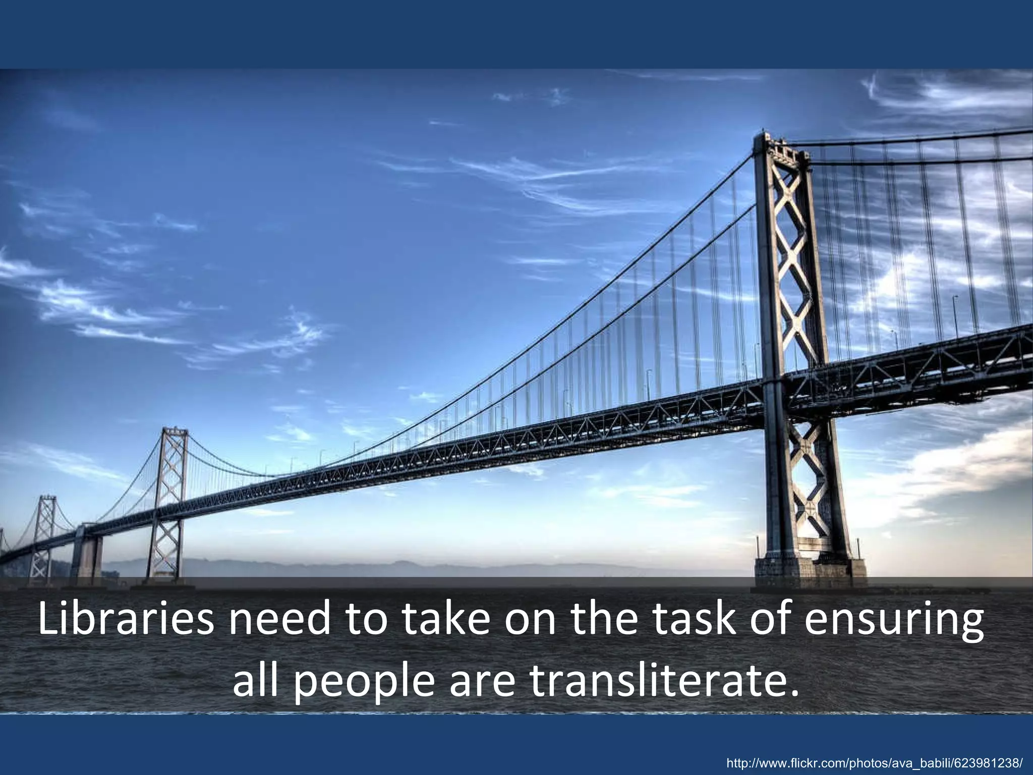 Libraries need to take on the task of ensuring  all people are transliterate. http://www.flickr.com/photos/ava_babili/623981238/ 