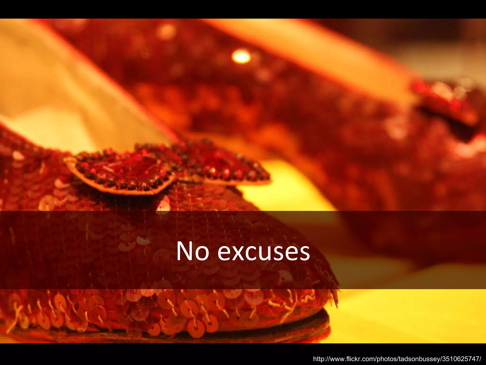 No excuses http://www.flickr.com/photos/tadsonbussey/3510625747/ 