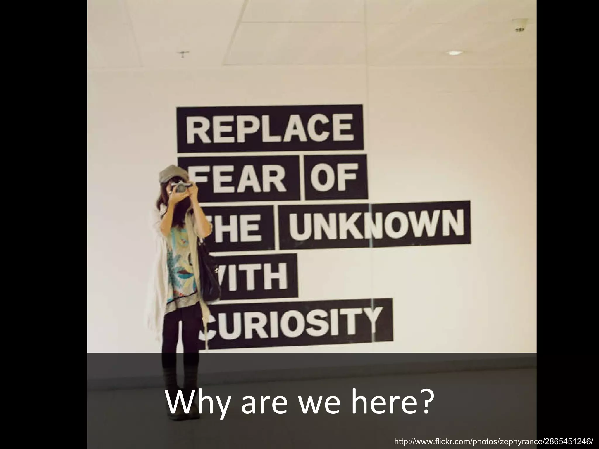 Why are we here? http://www.flickr.com/photos/zephyrance/2865451246/ 