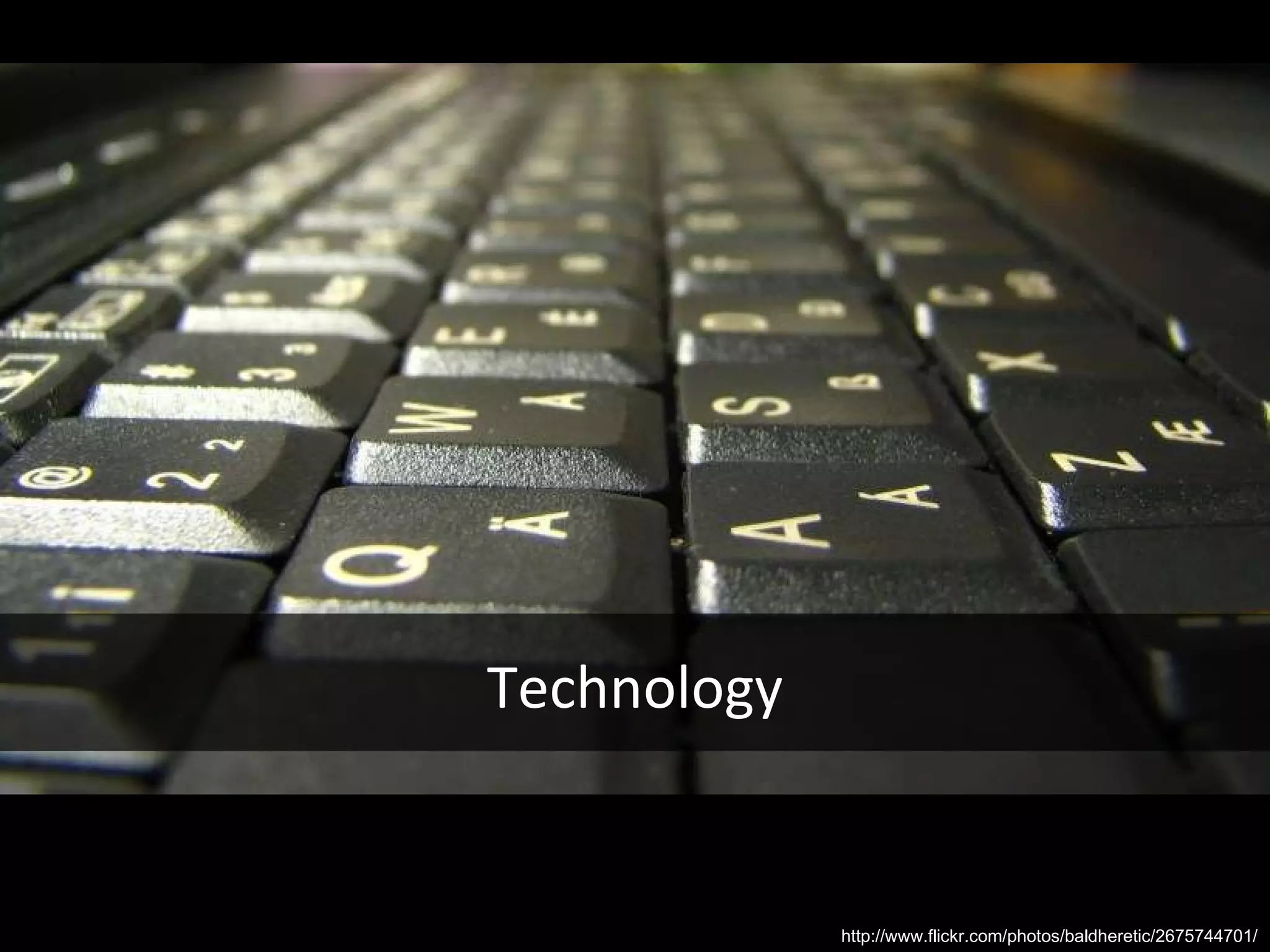 Technology http://www.flickr.com/photos/baldheretic/2675744701/ 