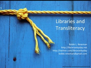Libraries and Transliteracy Bobbi L. Newman http://librarianbyday.net http://twitter.com/libraranbyday [email_address] http://www.flickr.com/photos/limonada/214375219/ 