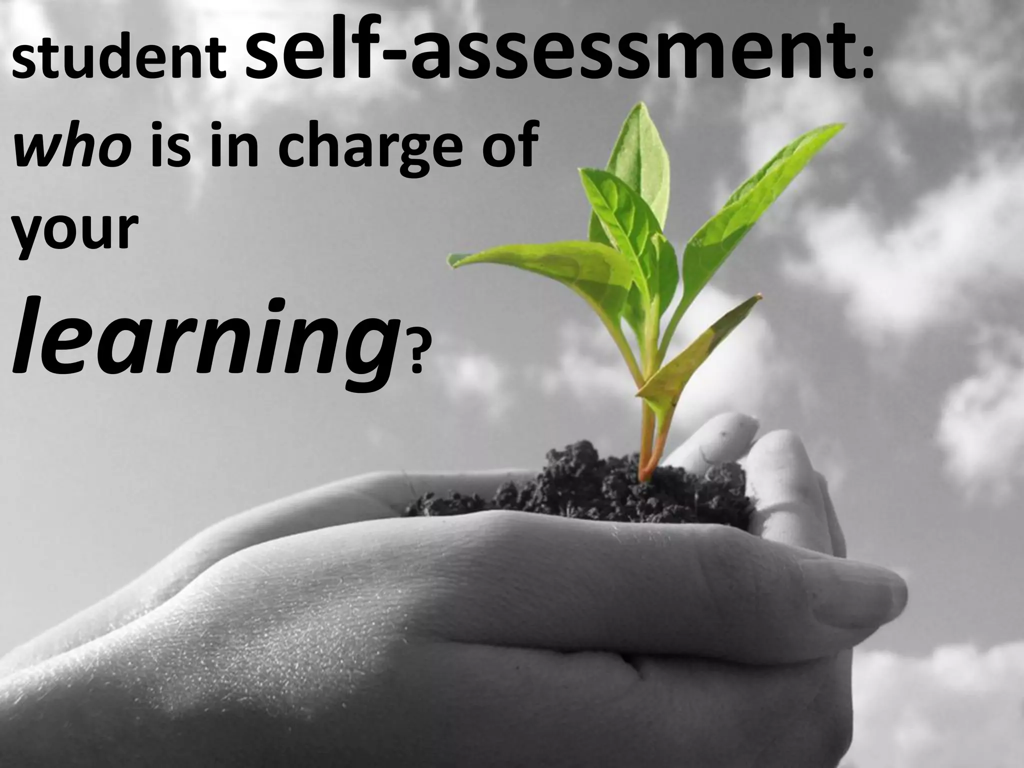 student self-assessment:
who is in charge of
your
learning?
 