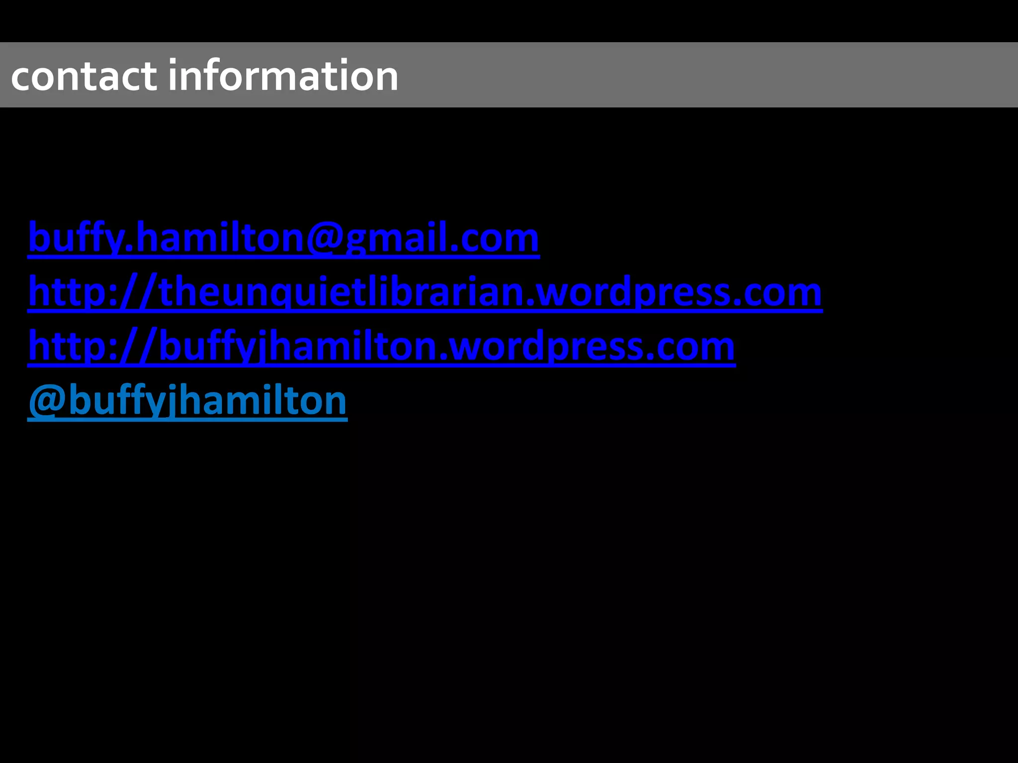 contact information


buffy.hamilton@gmail.com
http://theunquietlibrarian.wordpress.com
http://buffyjhamilton.wordpress.com
@buffyjhamilton
 