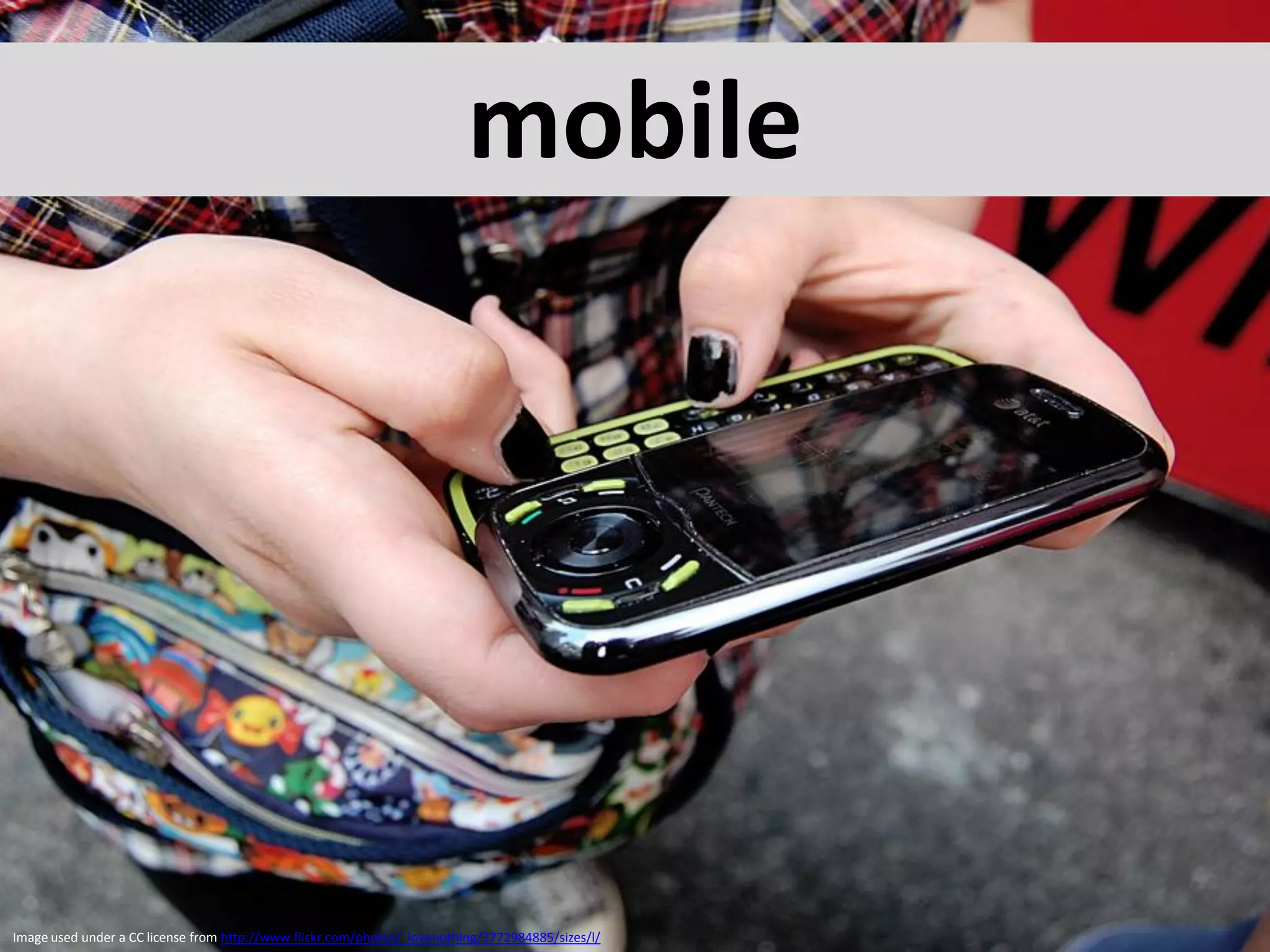 mobile




Image used under a CC license from http://www.flickr.com/photos/_lovenothing/3772984885/sizes/l/
 