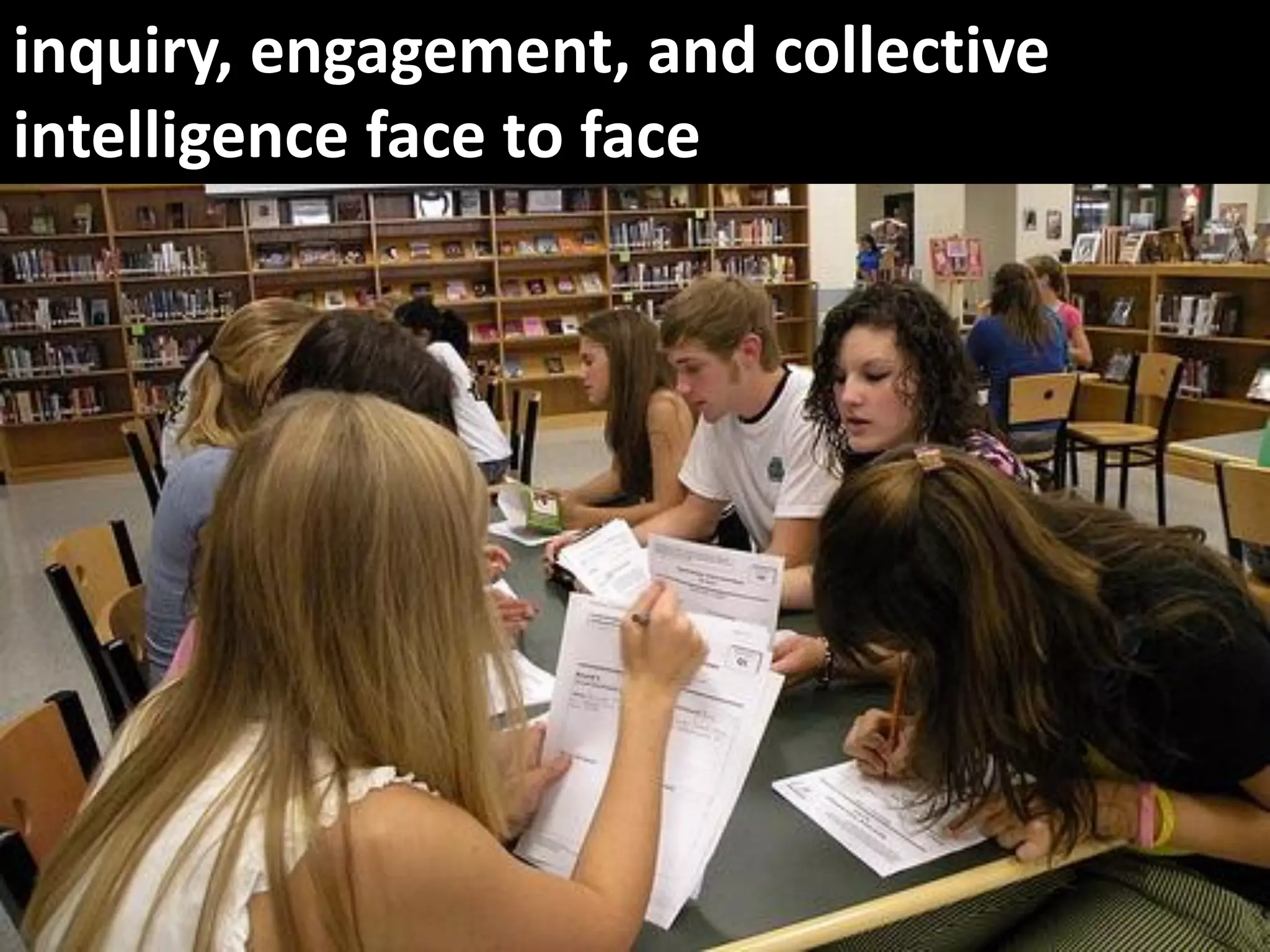 inquiry, engagement, and collective
intelligence face to face
 
