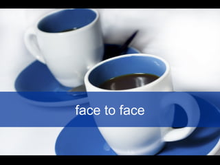 face to face
 