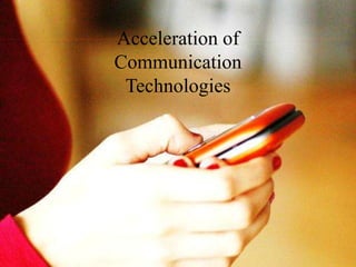 Acceleration of
Communication
 Technologies
 