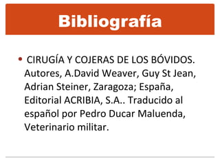 CIRUGÍA Y COJERAS DE LOS BÓVIDOS. Autores, A.David Weaver, Guy St Jean, Adrian Steiner, Zaragoza; España, Editorial ACRIBIA, S.A.. Traducido al español por Pedro Ducar Maluenda, Veterinario militar.  Bibliografía 