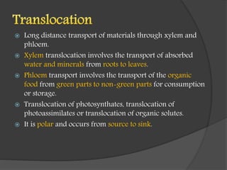  Long distance transport of materials through xylem and
phloem.
 Xylem translocation involves the transport of absorbed
...