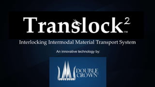 Interlocking Intermodal Material Transport System
An innovative technology by:
 