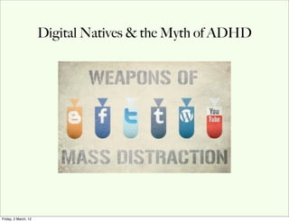 Digital Natives & the Myth of ADHD




Friday, 2 March, 12
 