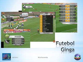 #SET2011#EraTransmidiaFutebolGinga