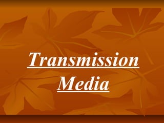 Transmission
   Media
 
