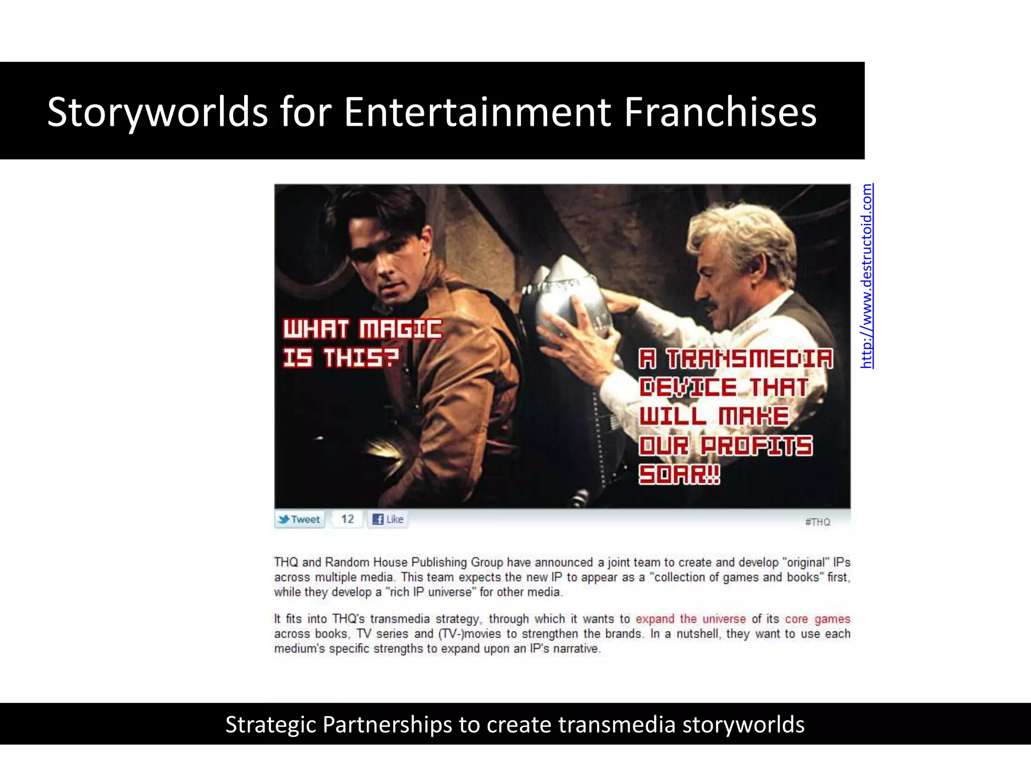 Storyworlds for Entertainment Franchiseshttp://www.destructoid.comStrategic Partnerships to create transmedia storyworlds