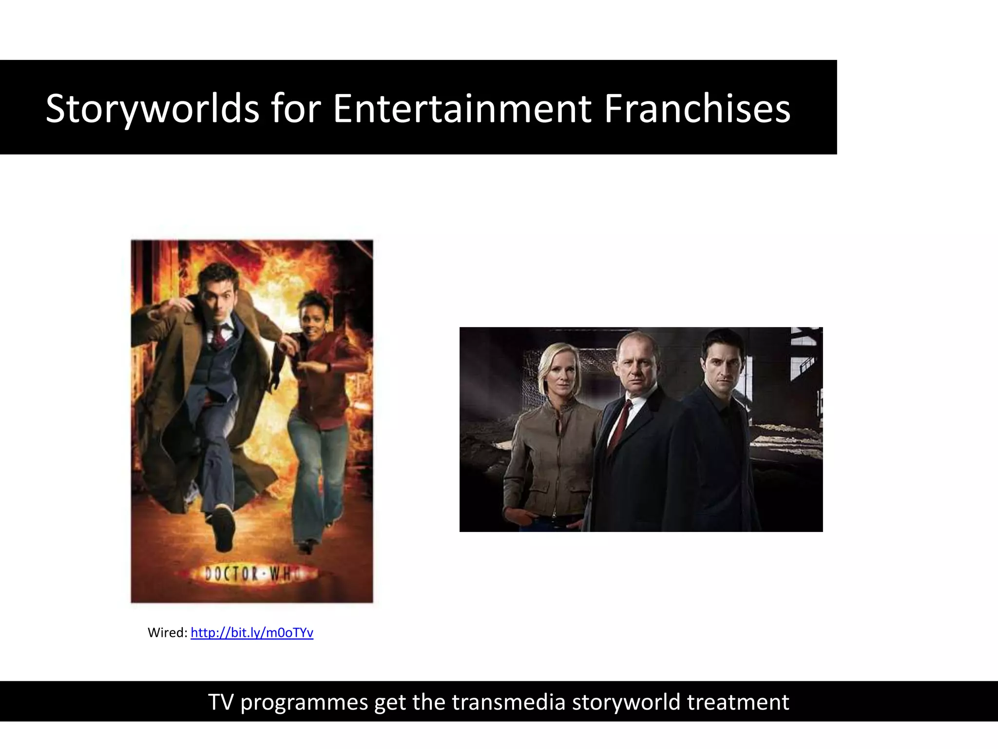 Storyworlds for Entertainment FranchisesWired: http://bit.ly/m0oTYvTV programmes get the transmedia storyworld treatment 