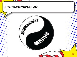 The Transmedia tao




                     15
 