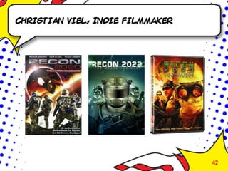 Christian Viel, Indie filmmaker




                                  42
 
