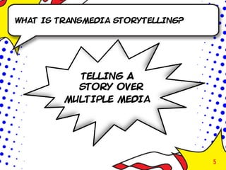 What is transmedia storytelling?




           Telling A
           Story over
         multiple media




                                   5
 