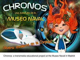 Chronos: a transmedia educational project at the Museo Naval in Madrid

 