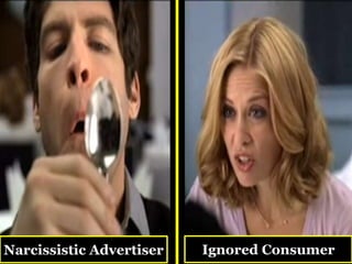 Narcissistic Advertiser   Ignored Consumer
 