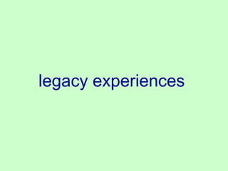 legacy experiences