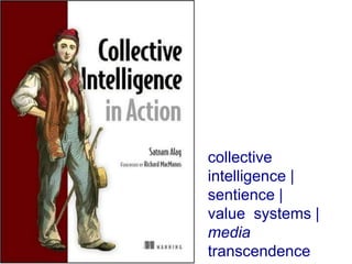 collective intelligence |sentience |value  systems |media transcendence