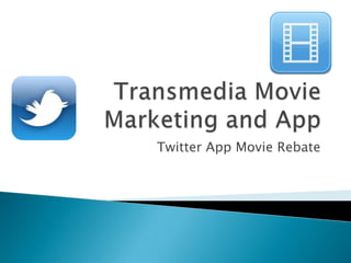 Transmedia Movie Marketing and AppTwitter App Movie Rebate